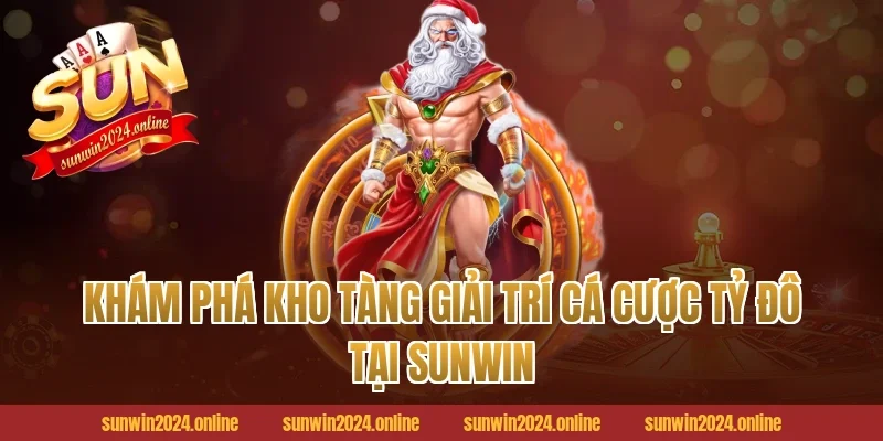 Khám phá kho tàng giải trí cá cược tỷ đô tại Sunwin